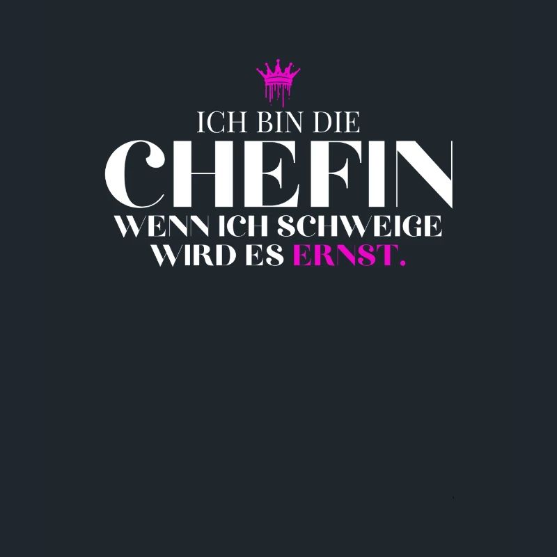 bin die Chefin Wenn ich schweige wird es ernst