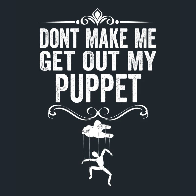 Ne me force pas à sortir ma marionnette
