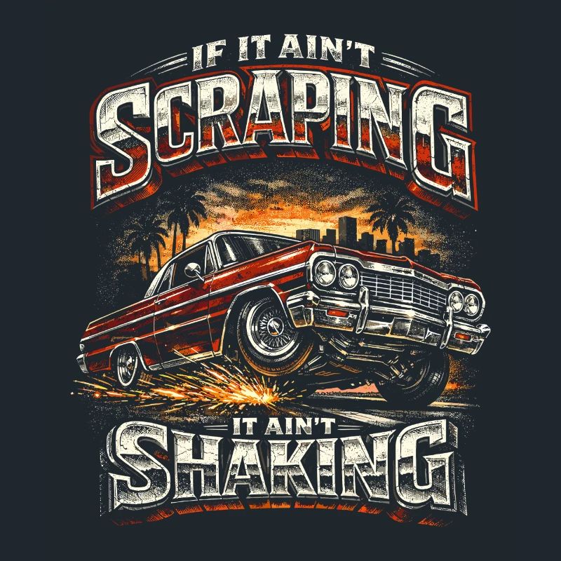 Lowrider Auto If It Aint Scraping It Aint Shaking