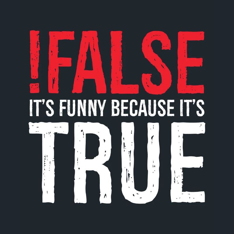 false it's funny because true