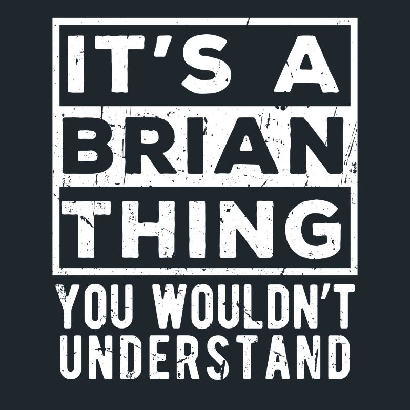 C’est une chose de Brian que tu ne comprendrais pas