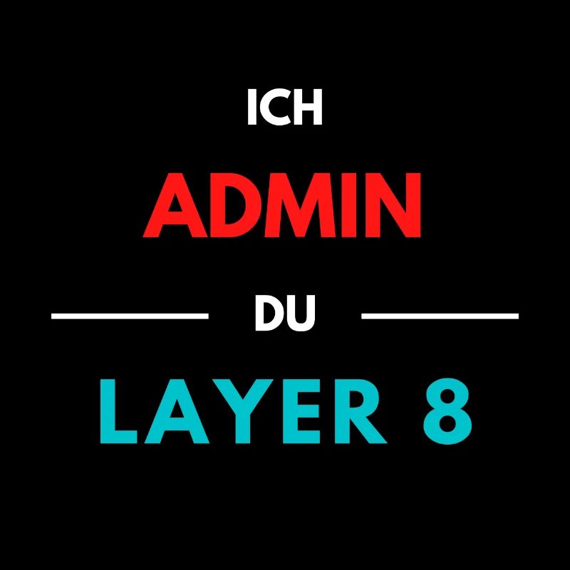 Ich Admin, du Layer 8 (2)