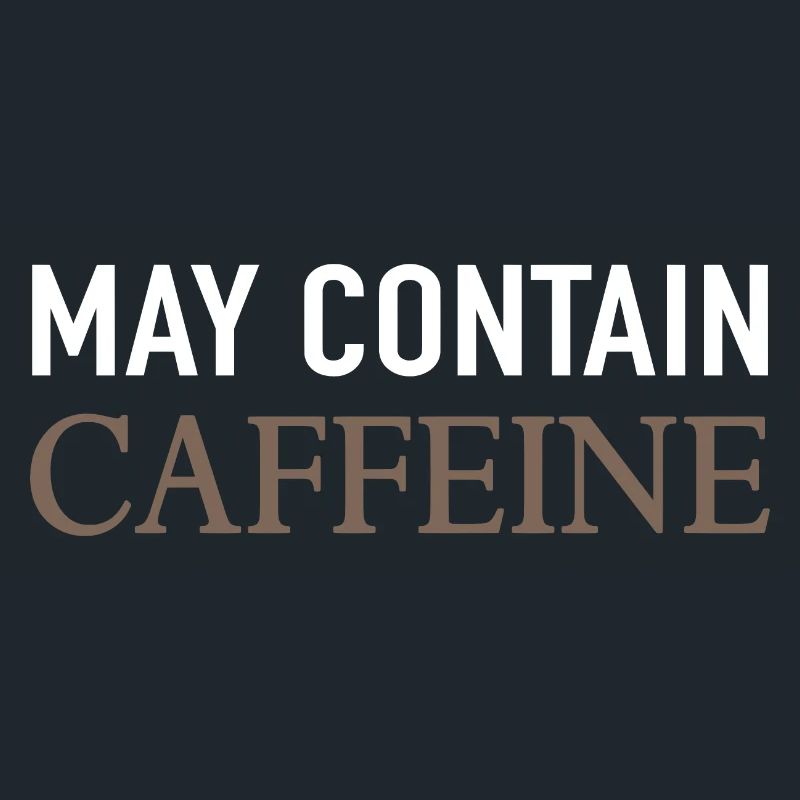 May Contain Caffeine Kaffee Spruch