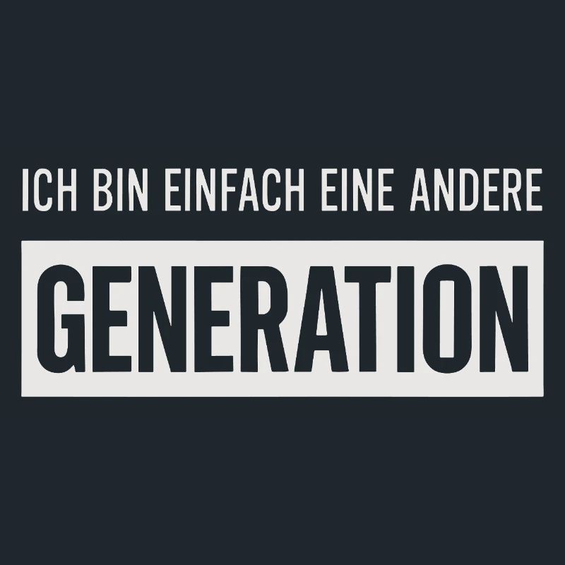 I'm just a different generation