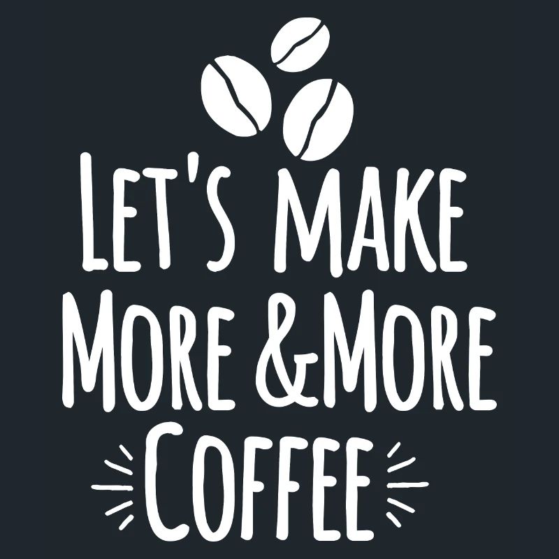 Let's make more and more coffee