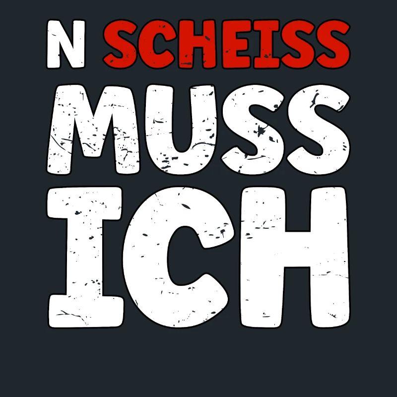 N Scheiss muss ich
