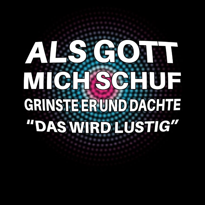 Als Gott mich schuf lustiger Spruch