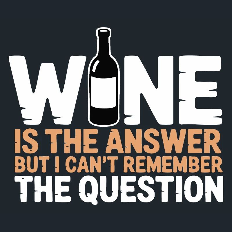 Wine is the answer – I just forgot the question