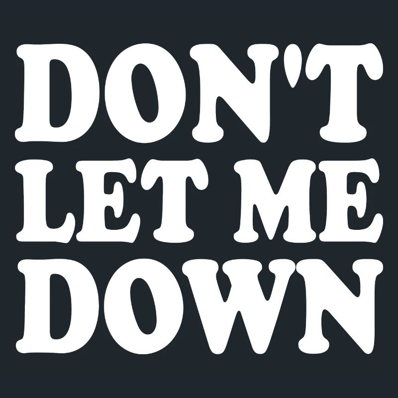 Don't let me down