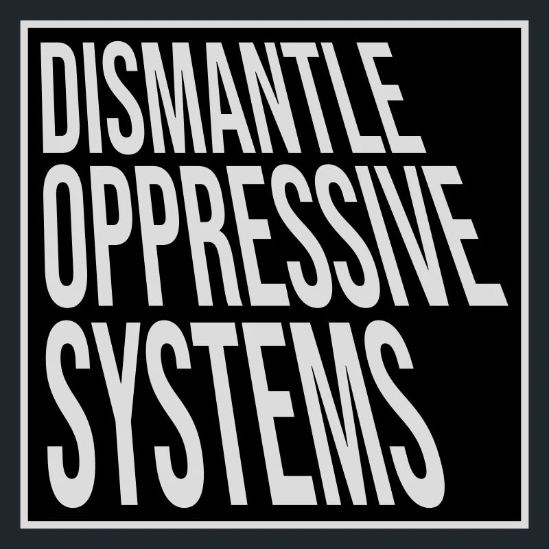 Dismantle Oppressive Systems Activism Statement