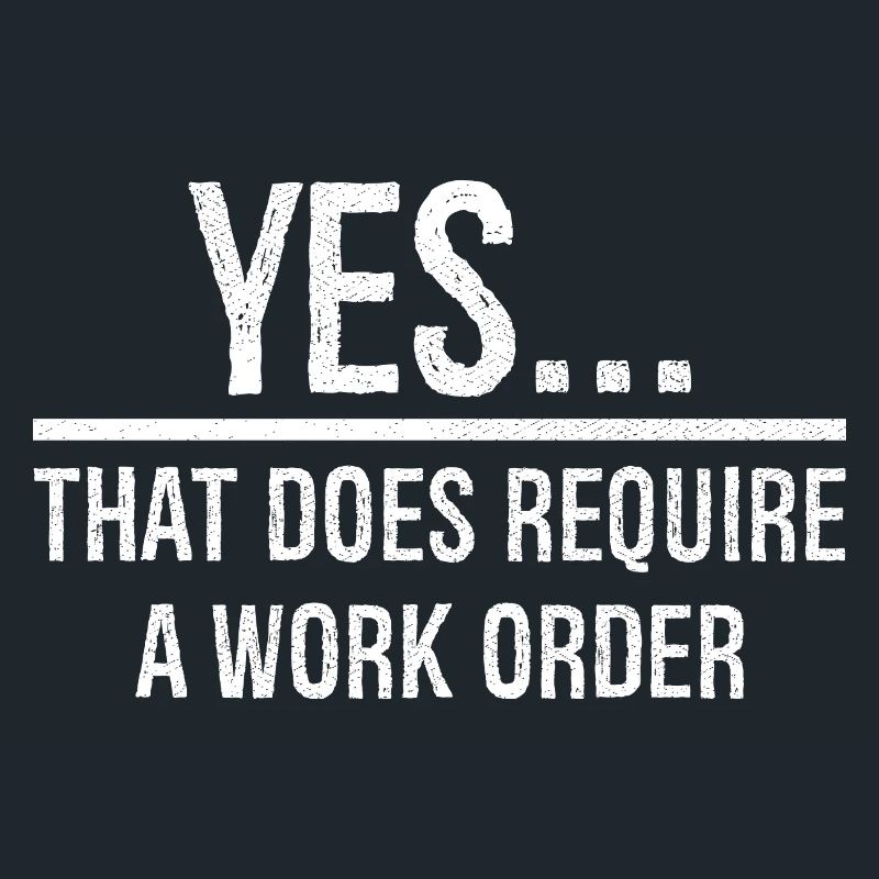 yes that does require a work order