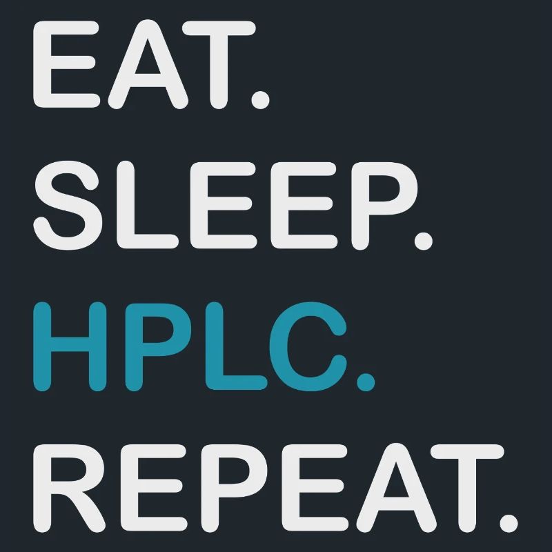 HPLC Performance Chromatography Eat Sleep Repeat