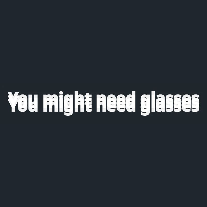 Möglicherweise benötigen Sie eine Brille