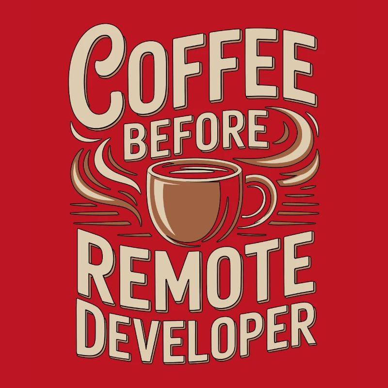 Remote Developer Coffee Remote Tech Coffee Lover