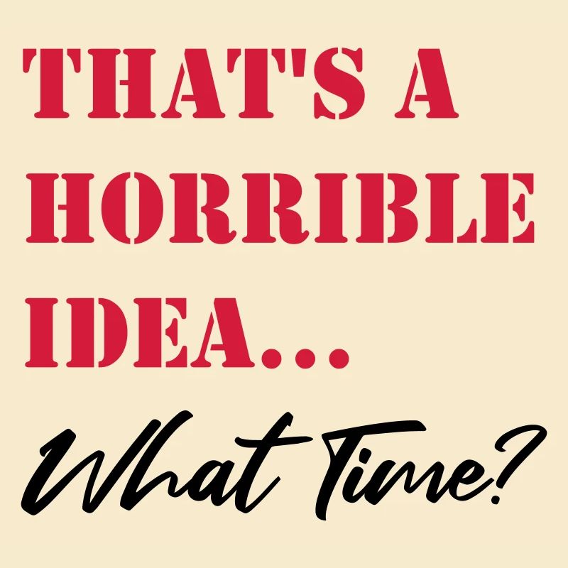 C’est une idée horrible