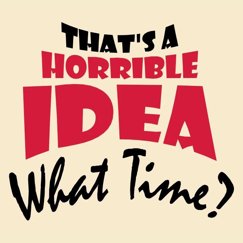 Thats a horrible Idea