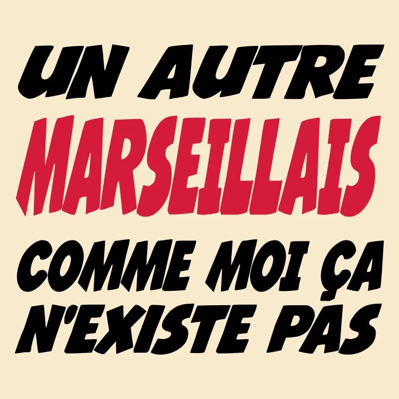Un autre MARSEILLAIS comme moi ça n'existe pas