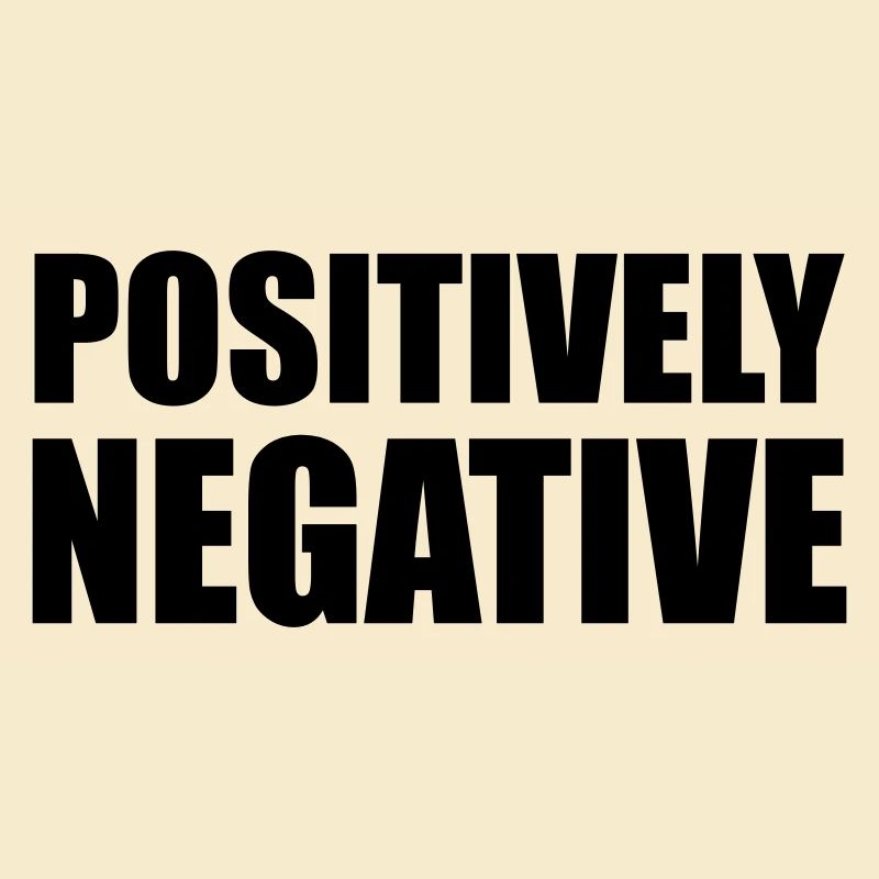 POSITIVELY NEGATIVE