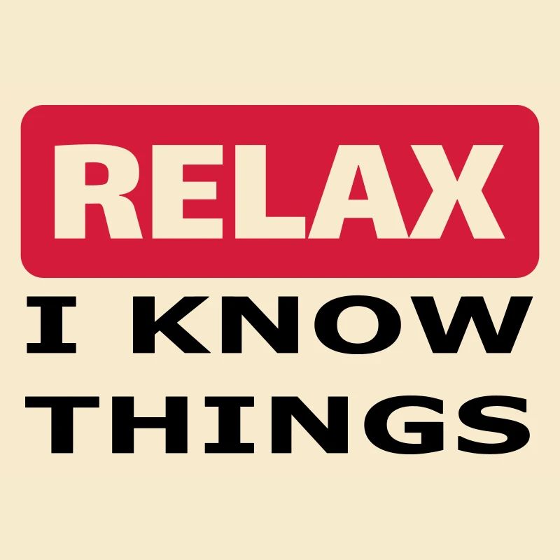 Relax I know things