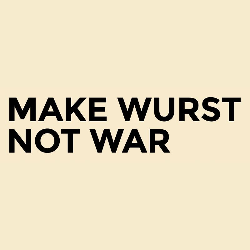 make wurst not war