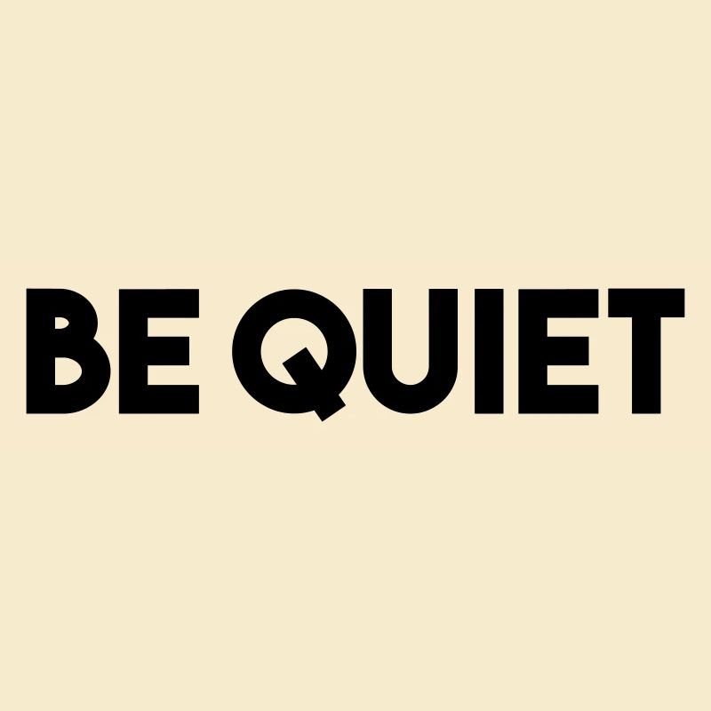 BE QUIET