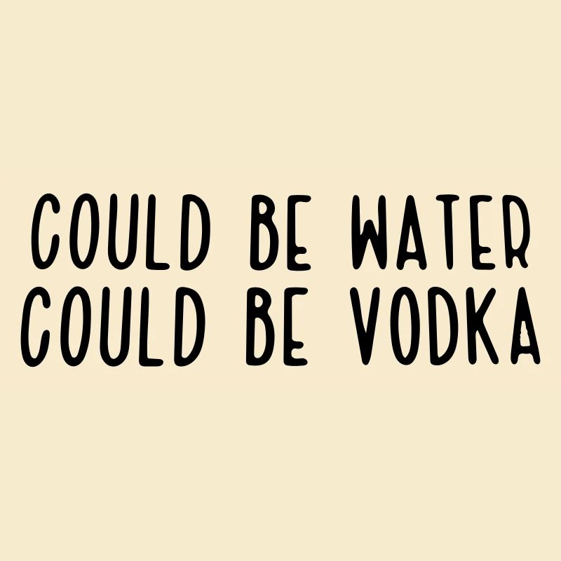 could be water could be vodka