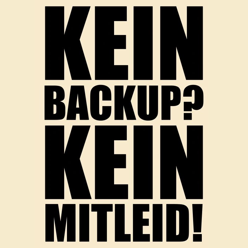 Kein Backup? Kein Mitleid! Programmierer Spruch