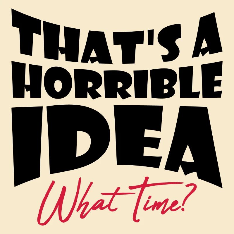 C’est une idée horrible