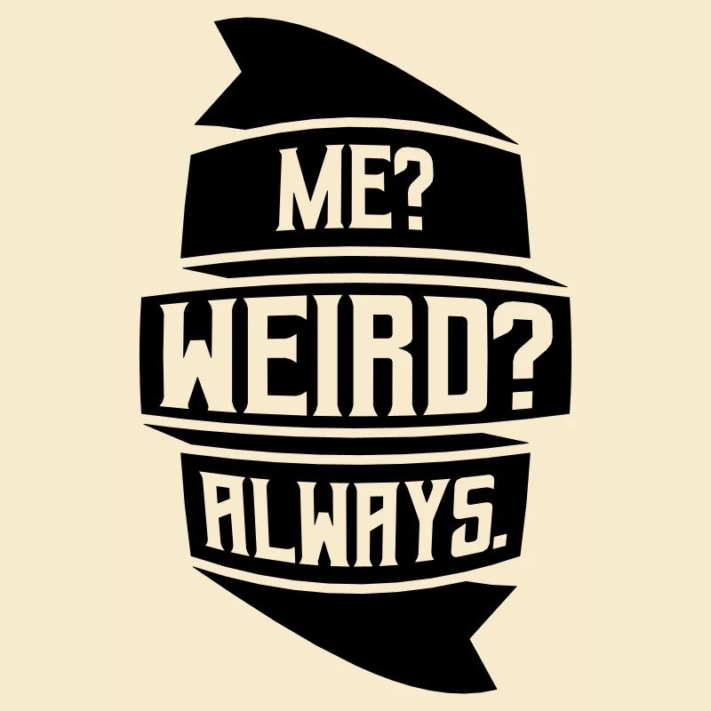 Me Weird Always