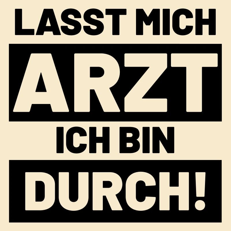 Lustige Sprüche lasst mich Arzt ich bin durch