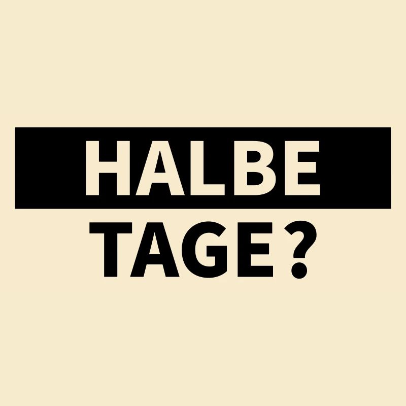 Halbe Tage?