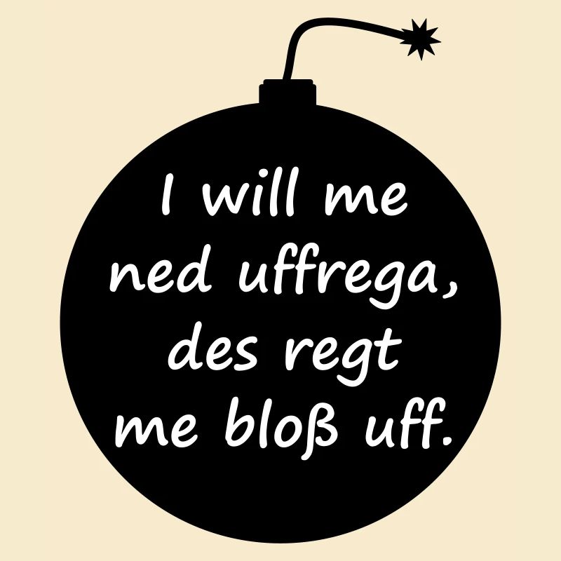 Explode with serenity - Swabian saying