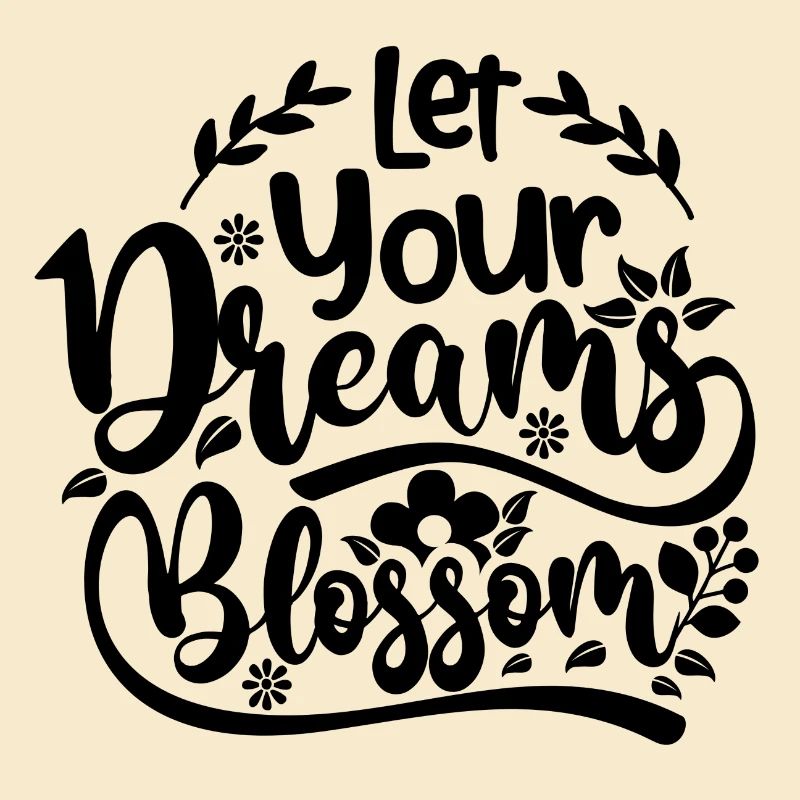 let your dreams blossom