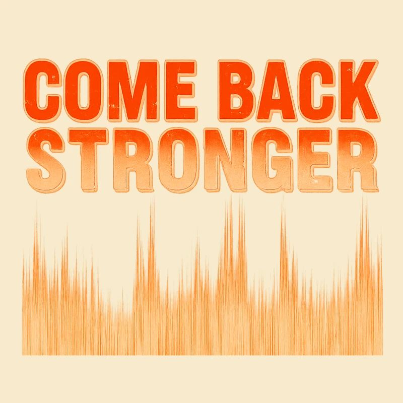 COME BACK STRONGER