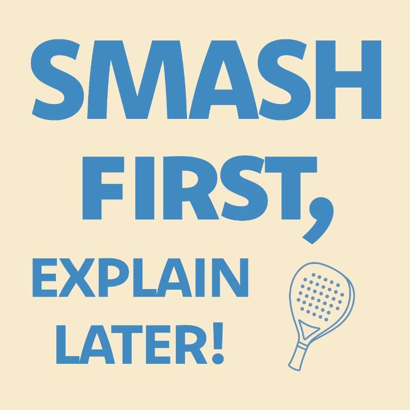 Smash First Explain Later Padel