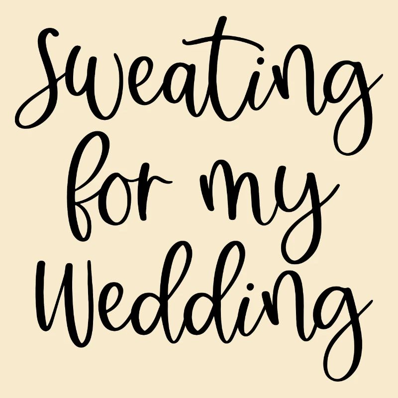 Sweating For My Wedding