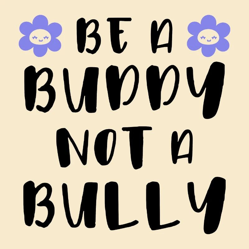 Be a buddy Not a bully