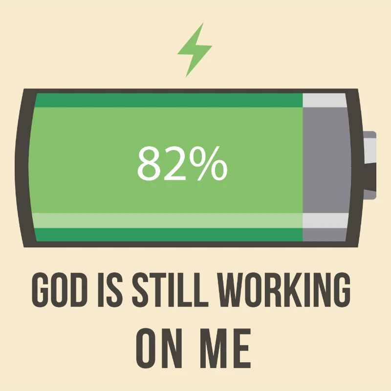 God is working on me 82% battery