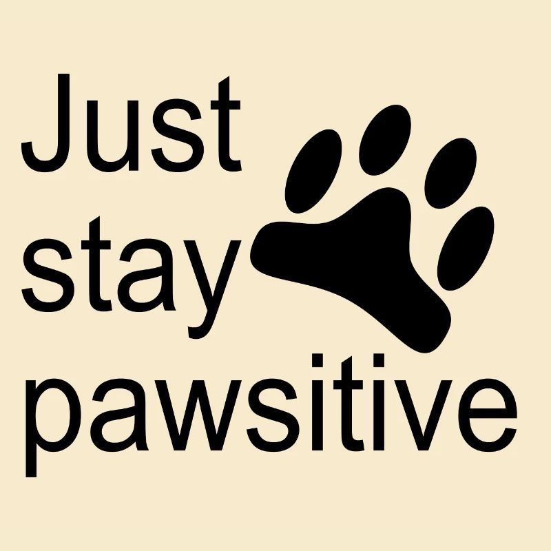 Just stay pawsitive