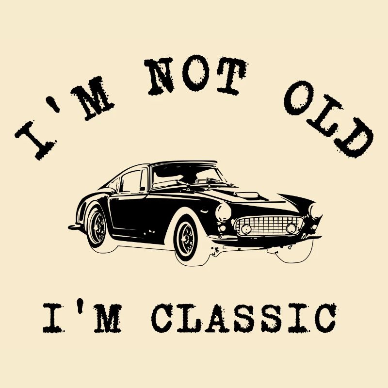 I'M NOT OLD I'M CLASSIC, OLDTIMER