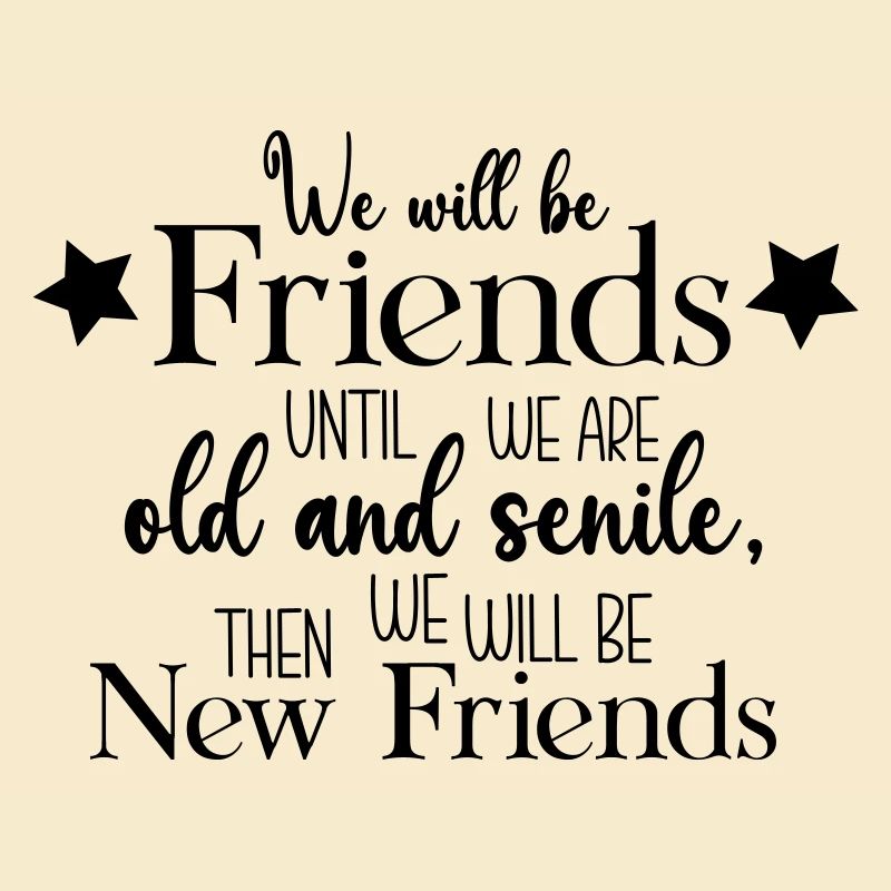 We will be friends until