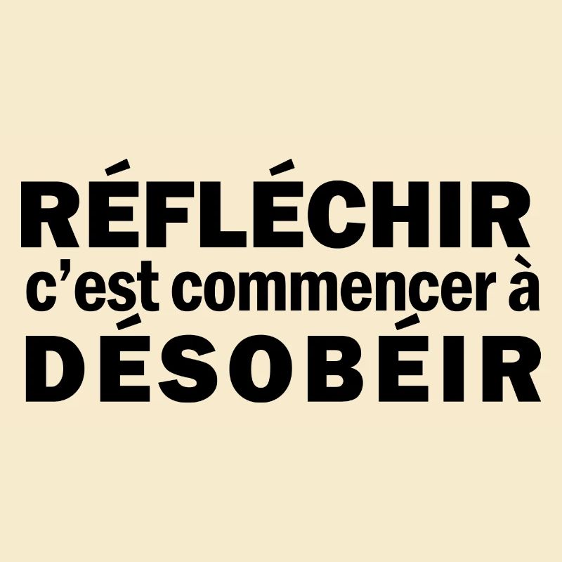 Réfléchir c'est commencer à désobéir