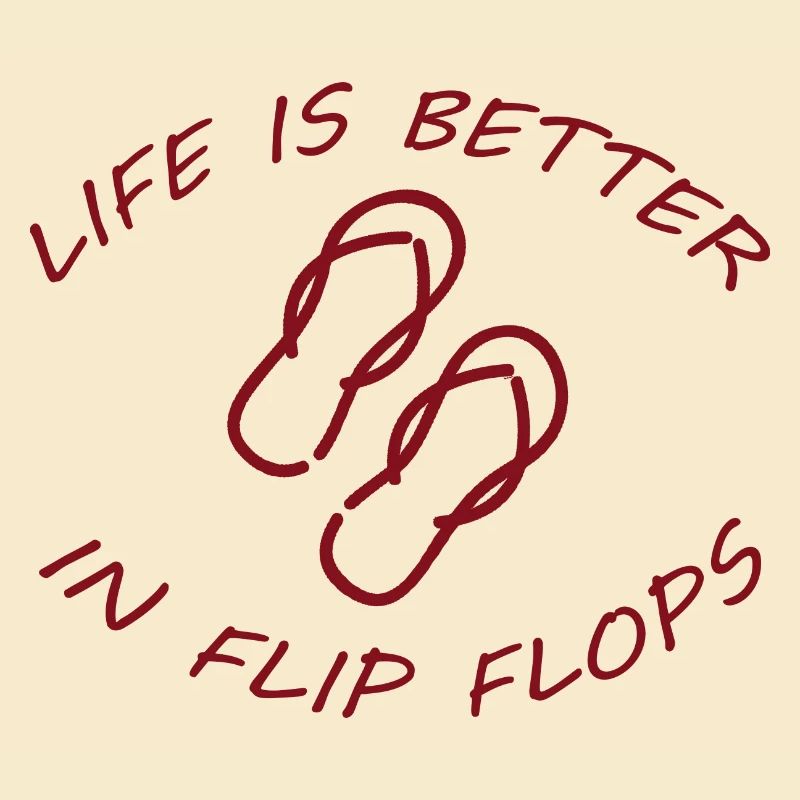LIFE IS BETTER IN FLIP FLOPS