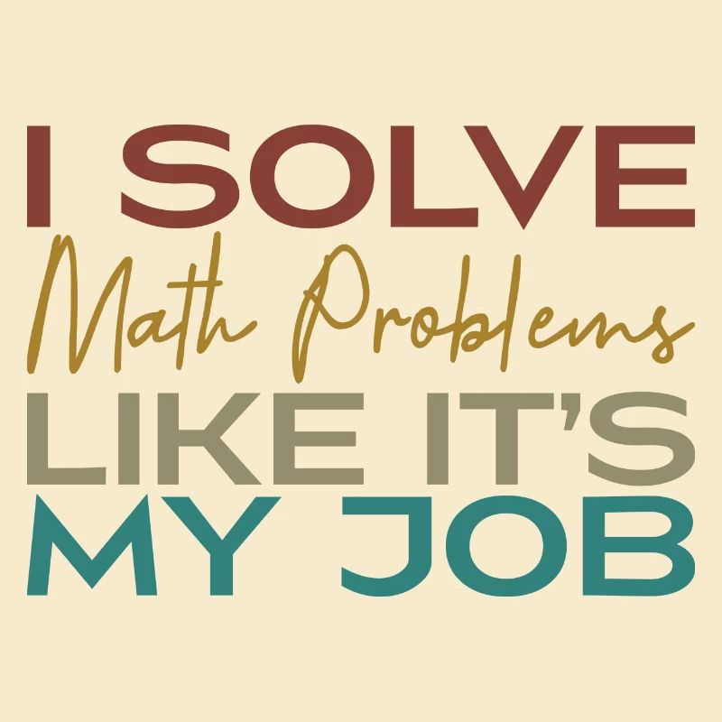 I Solve Math Problems Like It's My Job