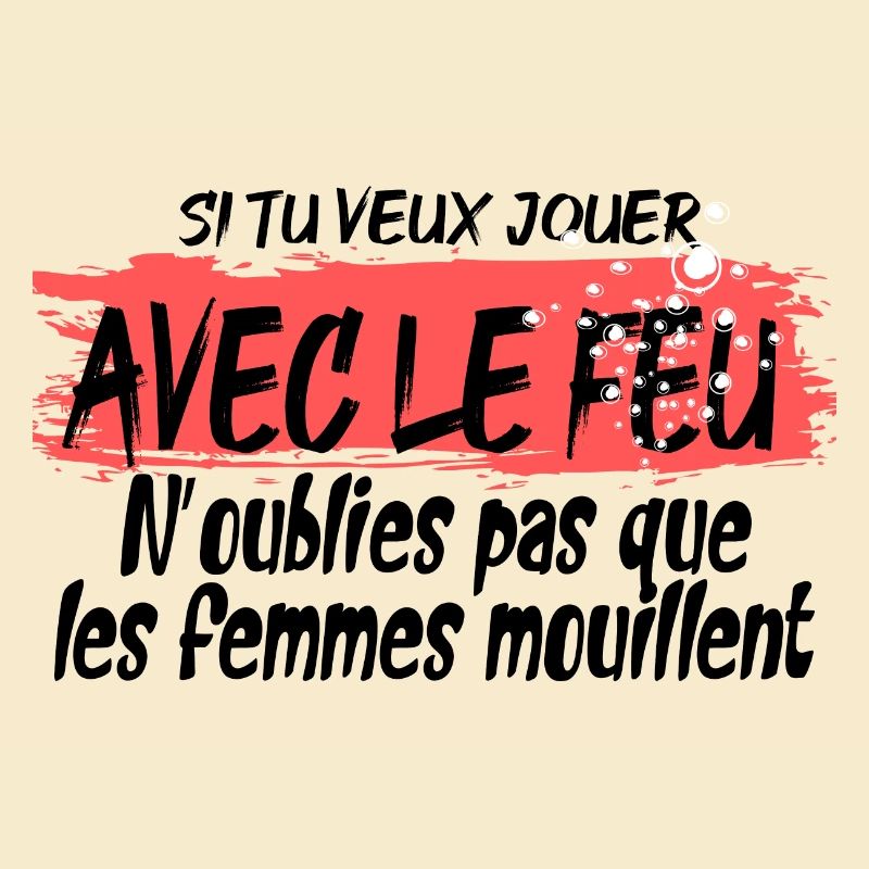 Prend garde si tu veux jouer avec le feu