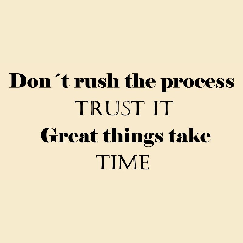 dont rush the process trust it - Shriftzug