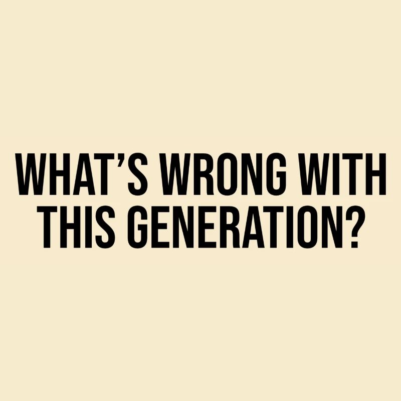 What's wrong with this generation