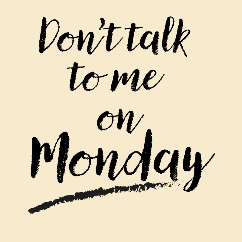 Don't Talk to Me on Monday – Funny Work Week Humor