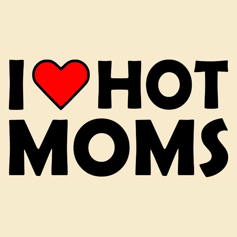 I love hot moms