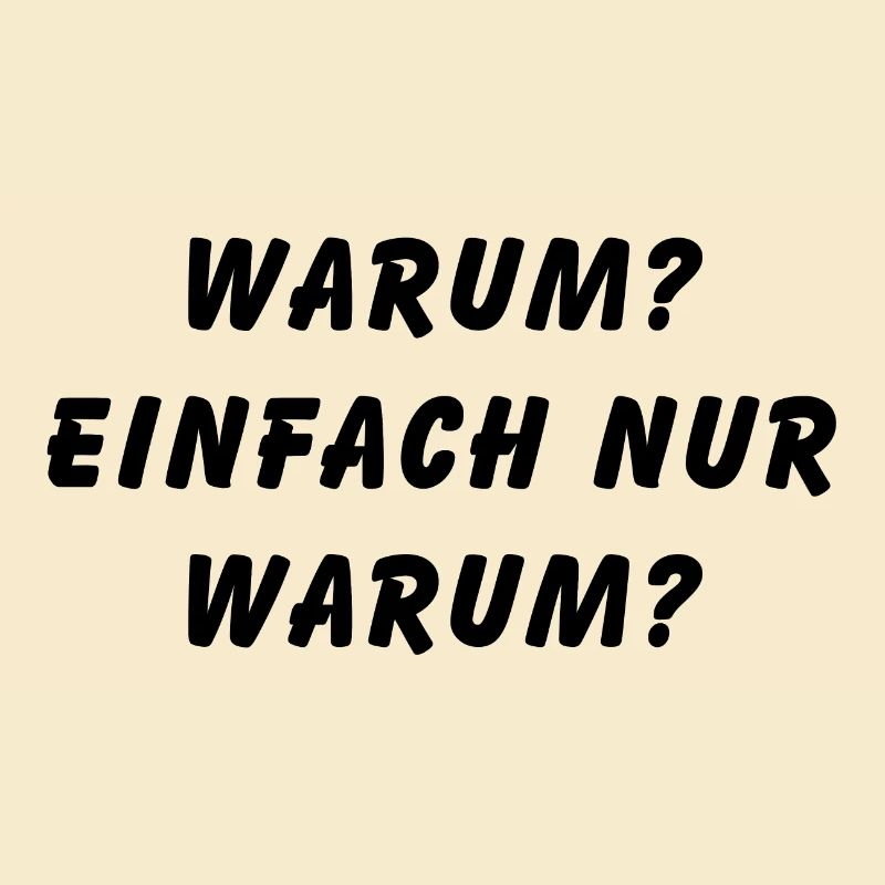 Warum einfach nur warum